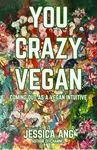 The first copy of You Crazy Vegan has now been printed for review! Read on for a summary of the book. 